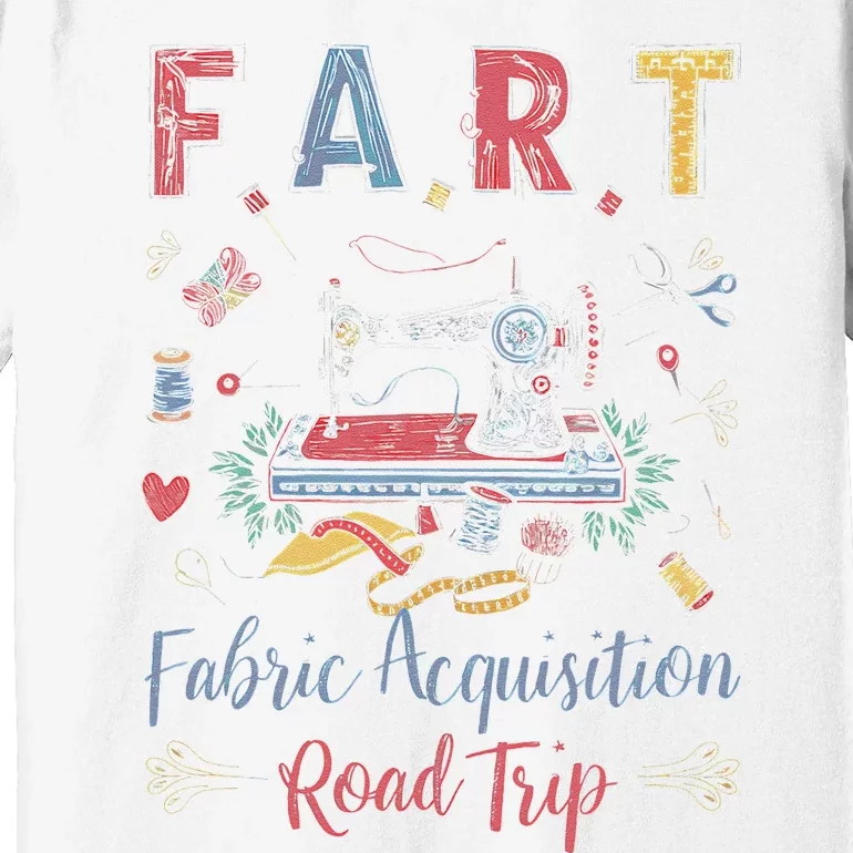 Fart Fabric Acquisition Road Trip For Sewing Quilting Lover Premium T-Shirt