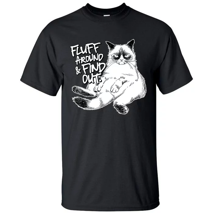 Funny Fluff Around And Find Out, Grumpy Kitty, Sarcastic Cat Tall T-Shirt