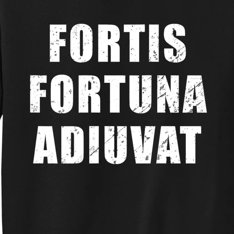 Fortis Fortuna Adiuvat Tall Sweatshirt