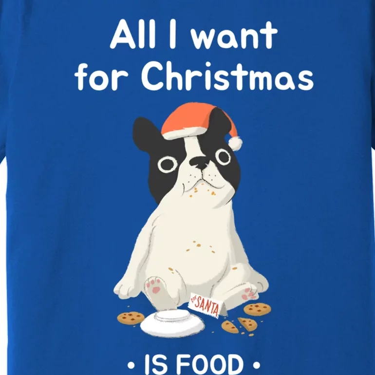 Funny Frenchie All I Want For Christmas Dog Lover Gift Great Gift Premium T-Shirt