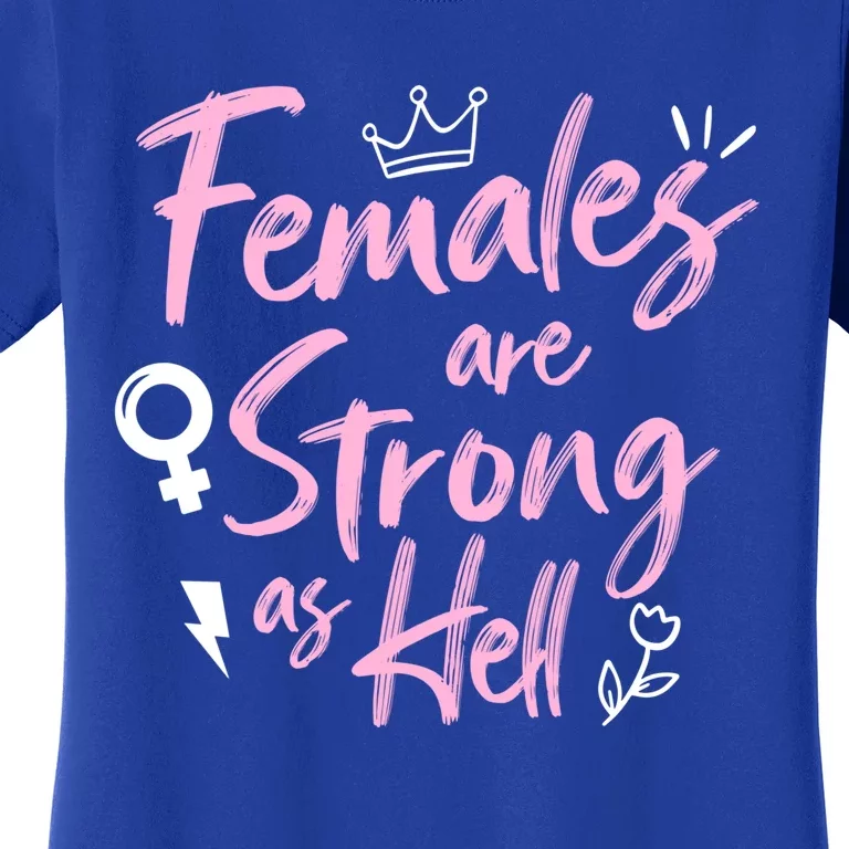 Feminist Females Are Strong As Hell Gift Women's T-Shirt