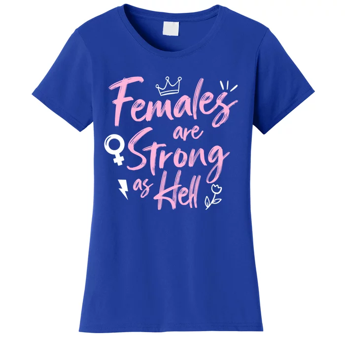 Feminist Females Are Strong As Hell Gift Women's T-Shirt