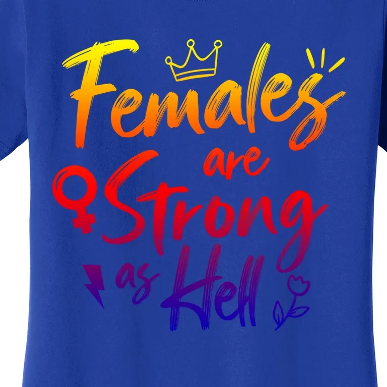 Feminist Females Are Strong As Hell Gift Women's T-Shirt