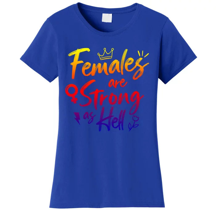 Feminist Females Are Strong As Hell Gift Women's T-Shirt