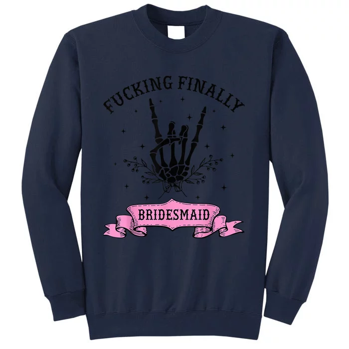 Fucking Finally Bridesmaid Skeleton Halloween Bachelorette Tall Sweatshirt