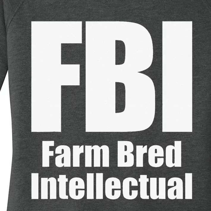 FBI (Farm Bred Intellectual) Funny Farm Farmer Farming Women's Perfect Tri Tunic Long Sleeve Shirt