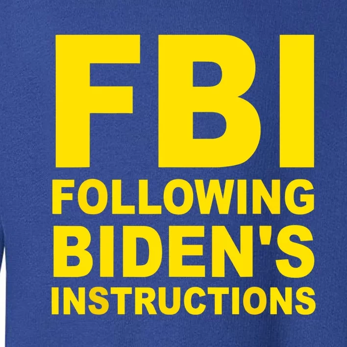 FBI Following Bidens Instructions Toddler Sweatshirt