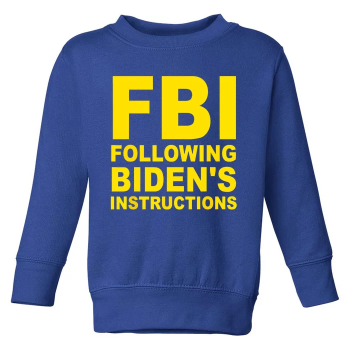 FBI Following Bidens Instructions Toddler Sweatshirt