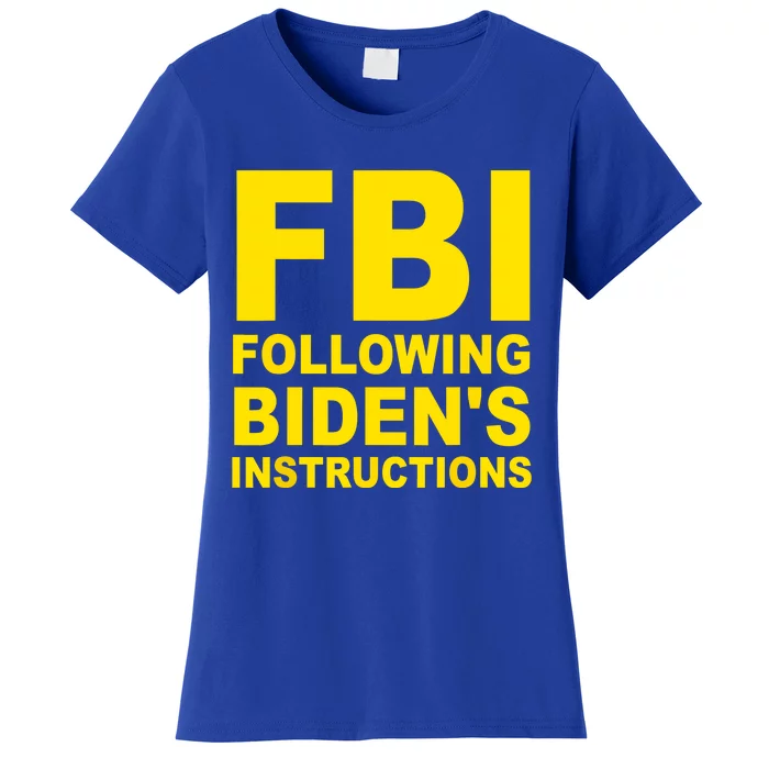 FBI Following Bidens Instructions Women's T-Shirt