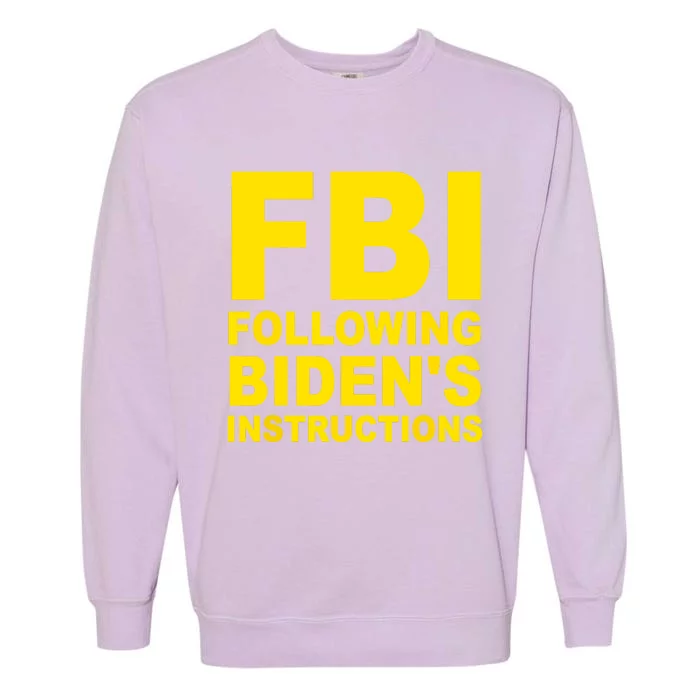 FBI Following Bidens Instructions Garment-Dyed Sweatshirt