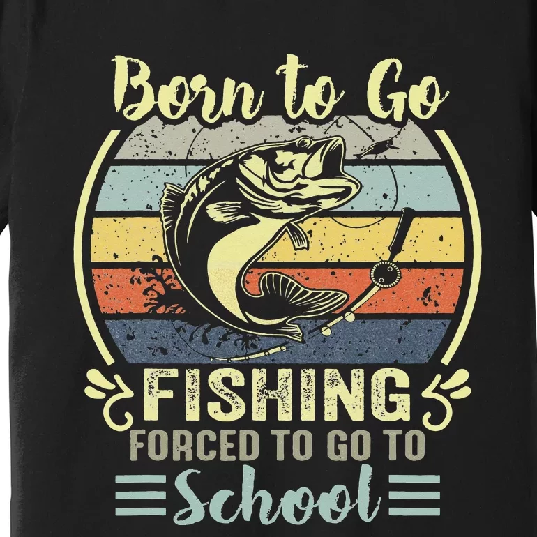 Funny Fishing Bass Fish Fisherman Born To Go Fishing Premium T-Shirt