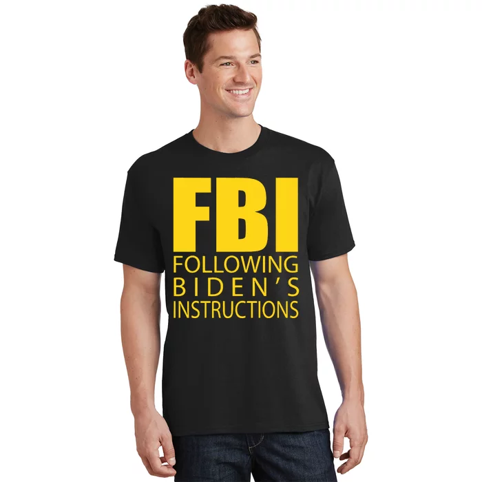 Fbi Following Biden’s Instructions T-Shirt