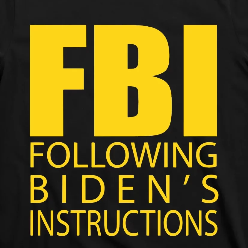 Fbi Following Biden’s Instructions T-Shirt