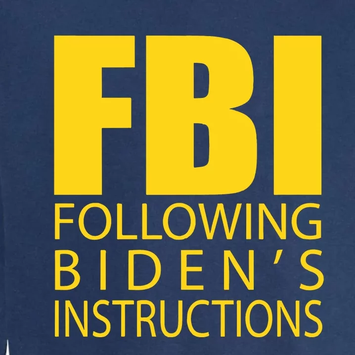 Fbi Following Biden’s Instructions Garment-Dyed Sweatshirt