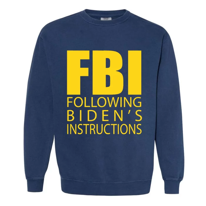 Fbi Following Biden’s Instructions Garment-Dyed Sweatshirt