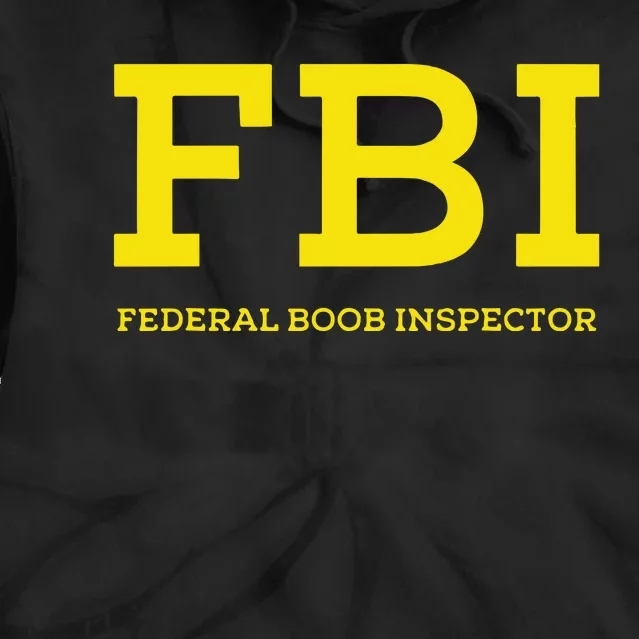 Fbi Federal Boob Inspector Funny Saying Tie Dye Hoodie