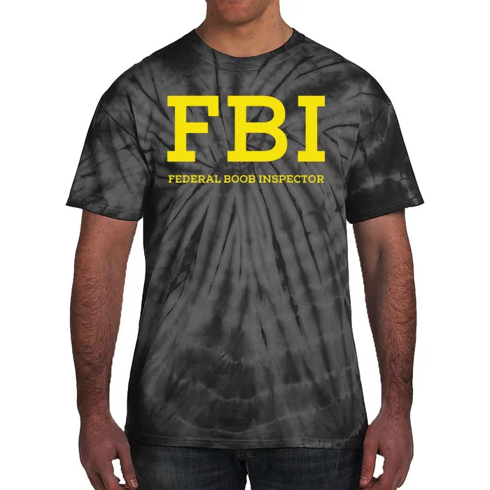 Fbi Federal Boob Inspector Funny Saying Tie-Dye T-Shirt