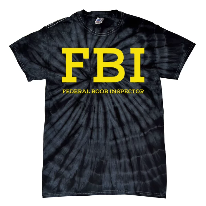 Fbi Federal Boob Inspector Funny Saying Tie-Dye T-Shirt