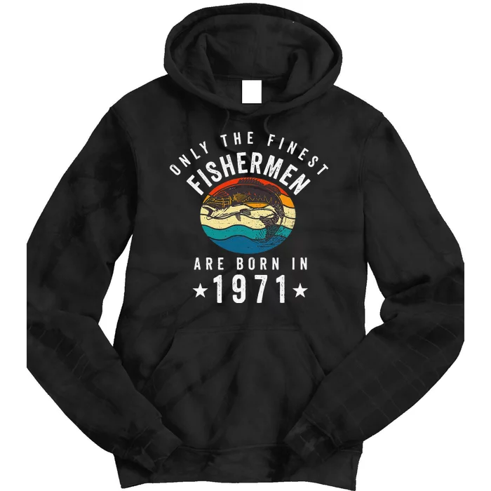 Fishing Fishermen Born In 1971 50th Birthday Tie Dye Hoodie