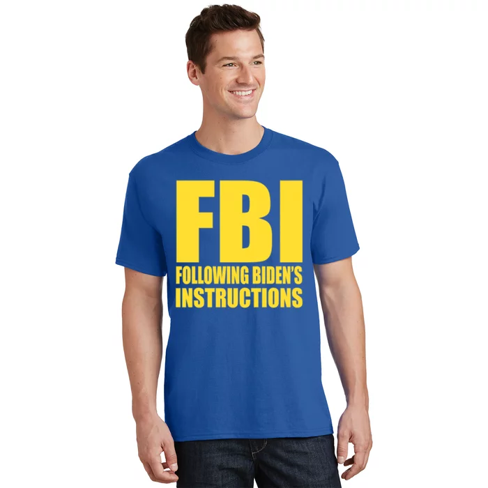 Fbi Following BidenS Instructions Funny Gift T-Shirt