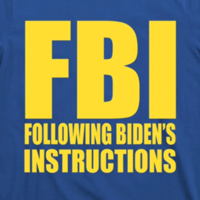 Fbi Following BidenS Instructions Funny Gift T-Shirt