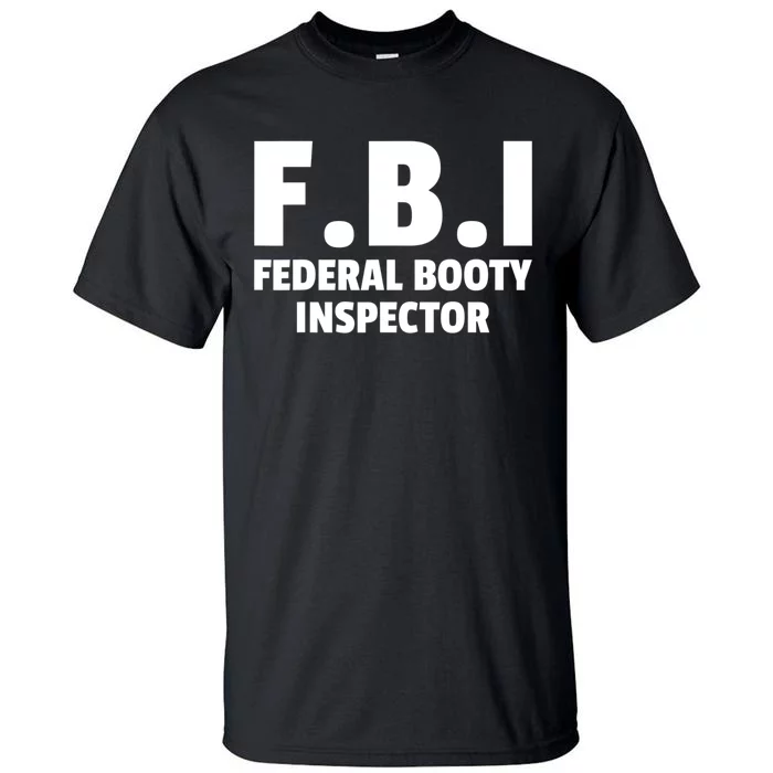 FBI Federal Booty Inspector Funny Tall T-Shirt