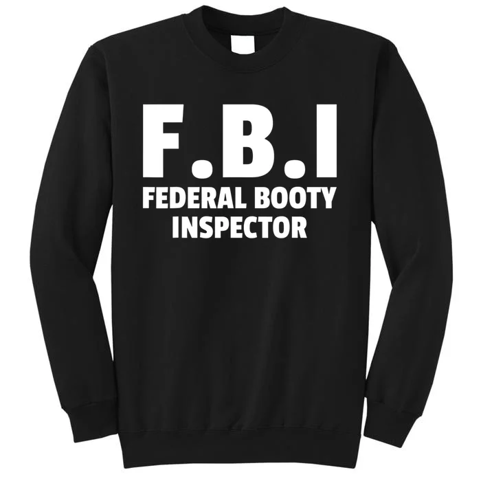 FBI Federal Booty Inspector Funny Tall Sweatshirt