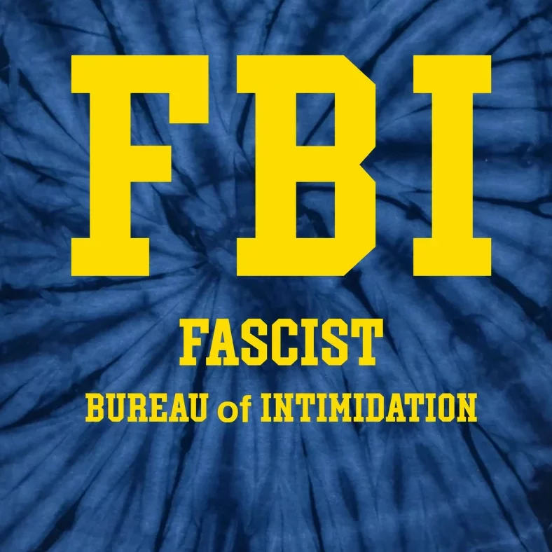 FBI Fascist Bureau Of Intimidation Tie-Dye T-Shirt