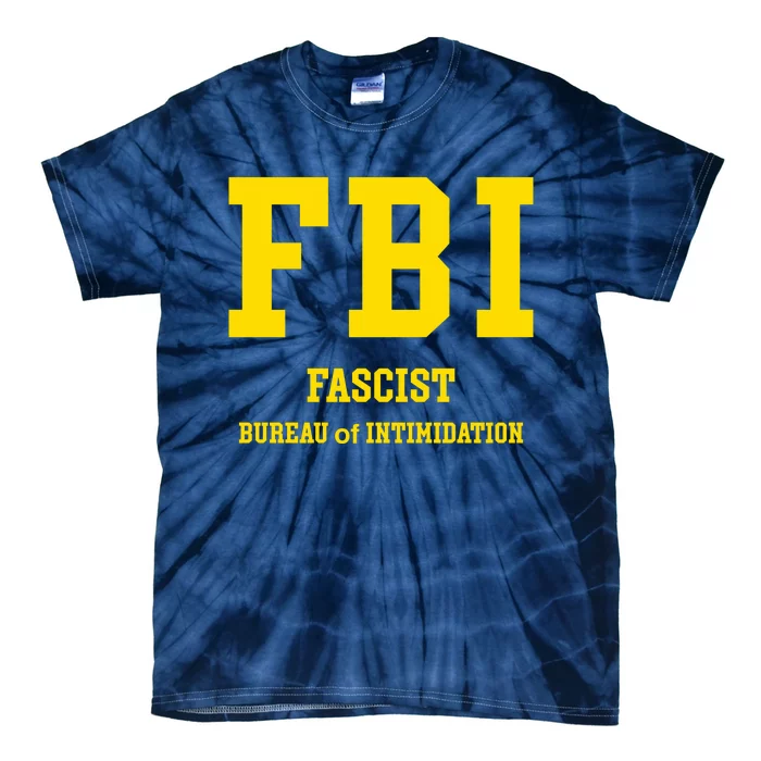 FBI Fascist Bureau Of Intimidation Tie-Dye T-Shirt