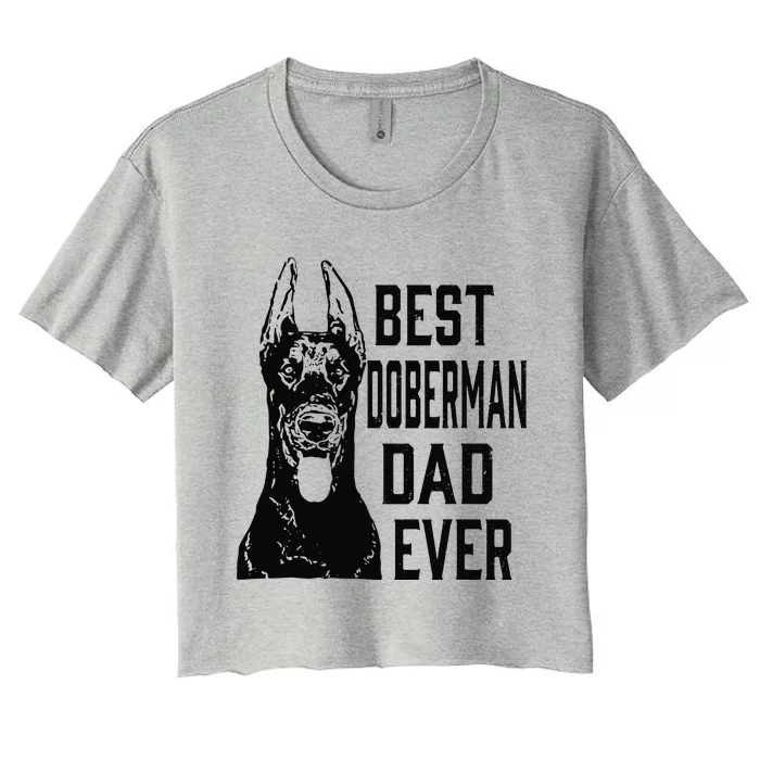 Funny Funny Best Doberman Dog Dad Ever Fathers Day Gift Women's Crop Top Tee