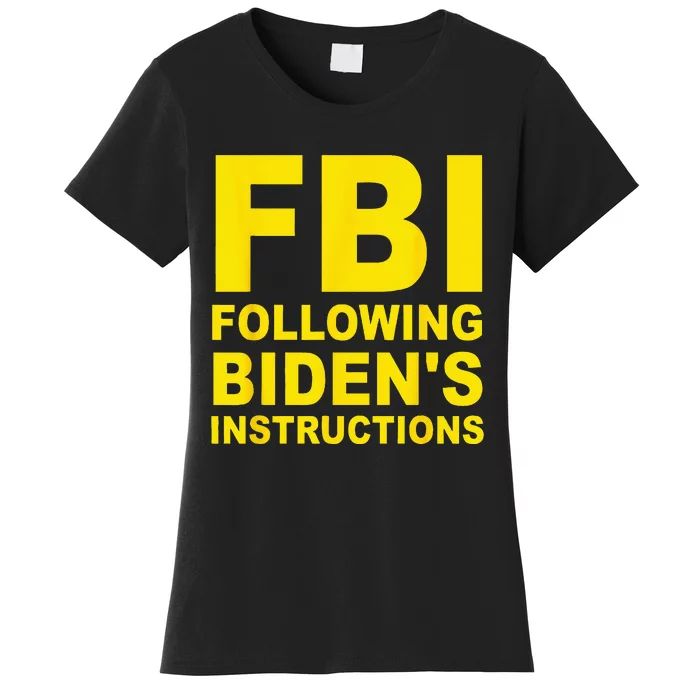 FBI Following Biden's Instructions Women's T-Shirt