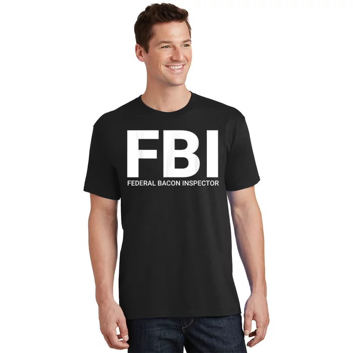 FBI Federal Bacon Inspector Funny Bacon T-Shirt