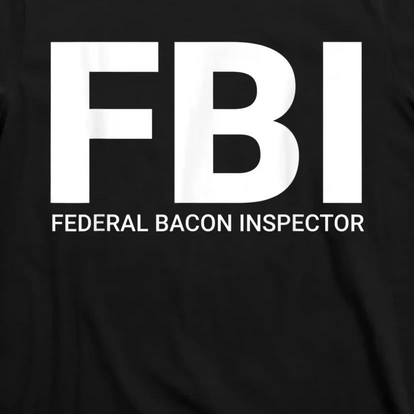 FBI Federal Bacon Inspector Funny Bacon T-Shirt