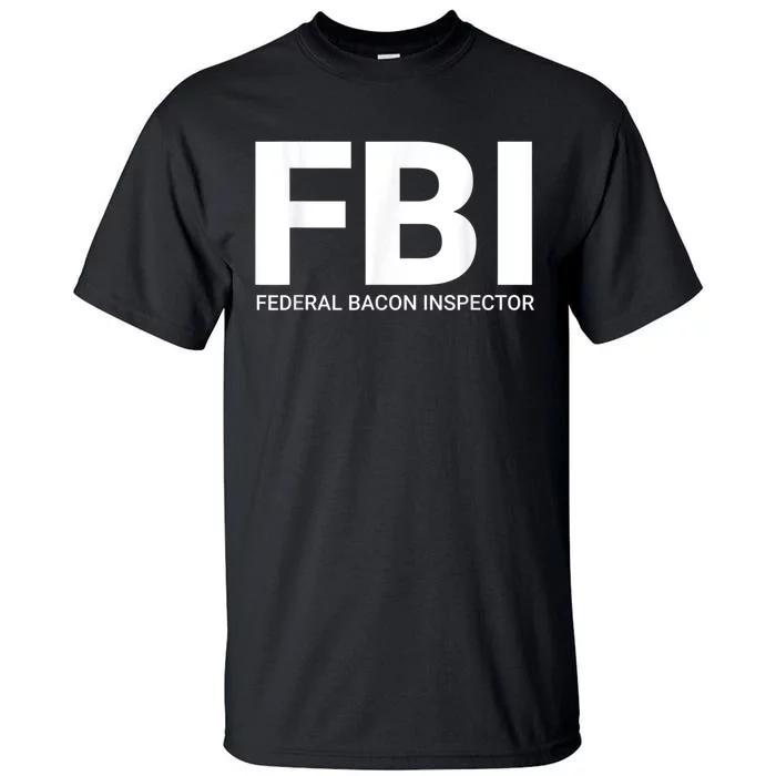 FBI Federal Bacon Inspector Funny Bacon Tall T-Shirt