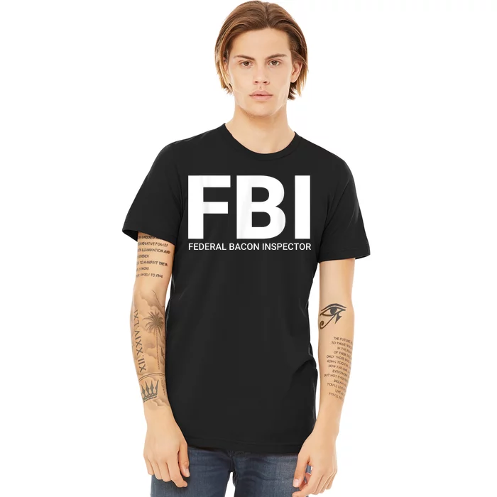 FBI Federal Bacon Inspector Funny Bacon Premium T-Shirt