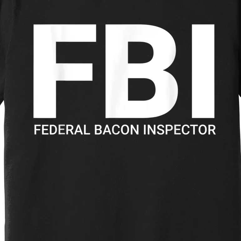 FBI Federal Bacon Inspector Funny Bacon Premium T-Shirt