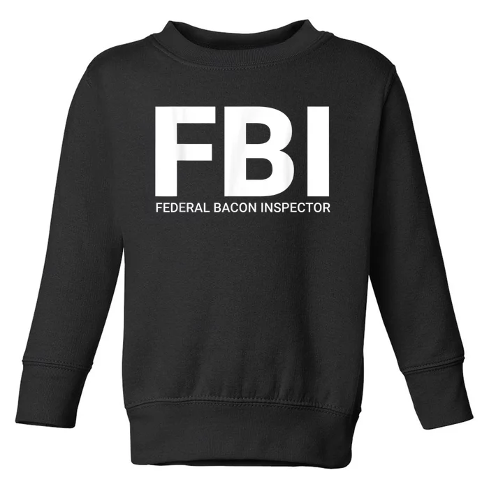 FBI Federal Bacon Inspector Funny Bacon Toddler Sweatshirt