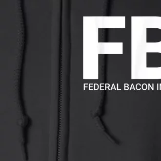 FBI Federal Bacon Inspector Funny Bacon Full Zip Hoodie