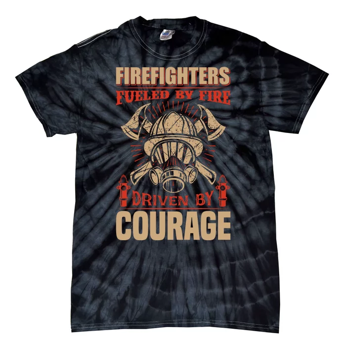 Firefighters Fulled By Fire Driven By Courage Tie-Dye T-Shirt