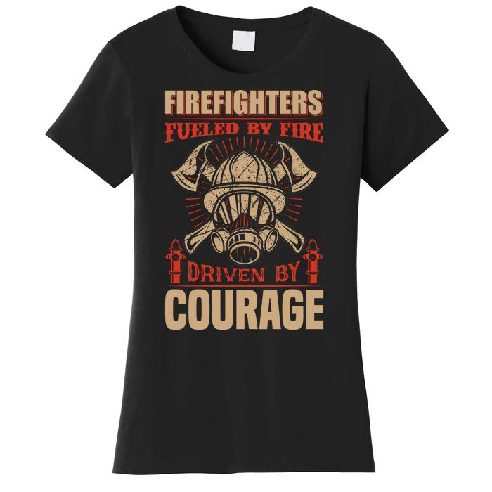 Firefighters Fulled By Fire Driven By Courage Women's T-Shirt