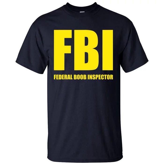 FBI Federal Boob Inspector Funny Saying Dad Joke Tall T-Shirt