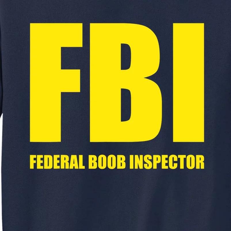 FBI Federal Boob Inspector Funny Saying Dad Joke Tall Sweatshirt