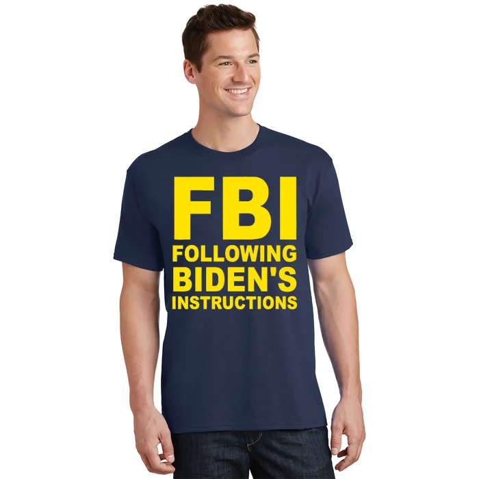 FBI Following Bidens Instructions Apparel T-Shirt