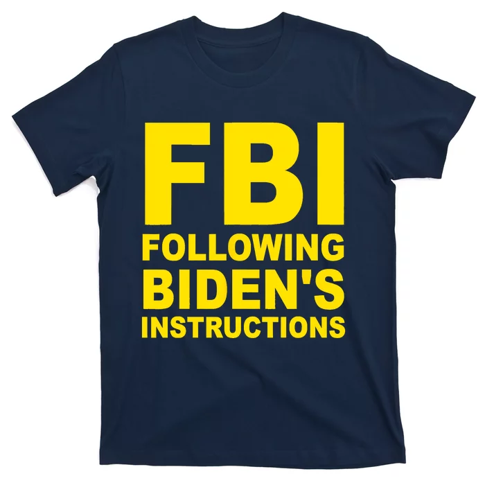 FBI Following Bidens Instructions Apparel T-Shirt