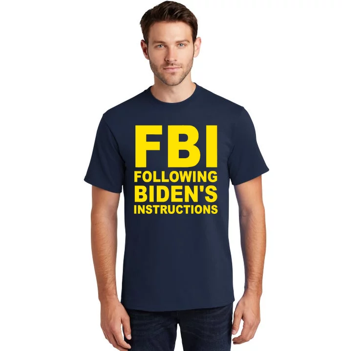 FBI Following Bidens Instructions Apparel Tall T-Shirt