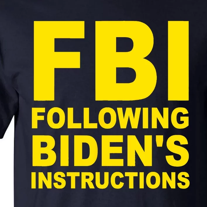 FBI Following Bidens Instructions Apparel Tall T-Shirt