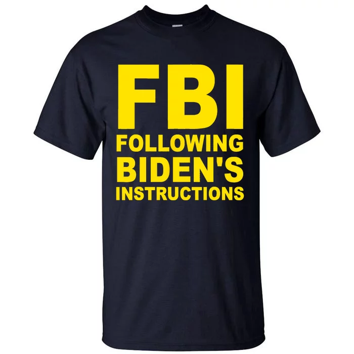 FBI Following Bidens Instructions Apparel Tall T-Shirt