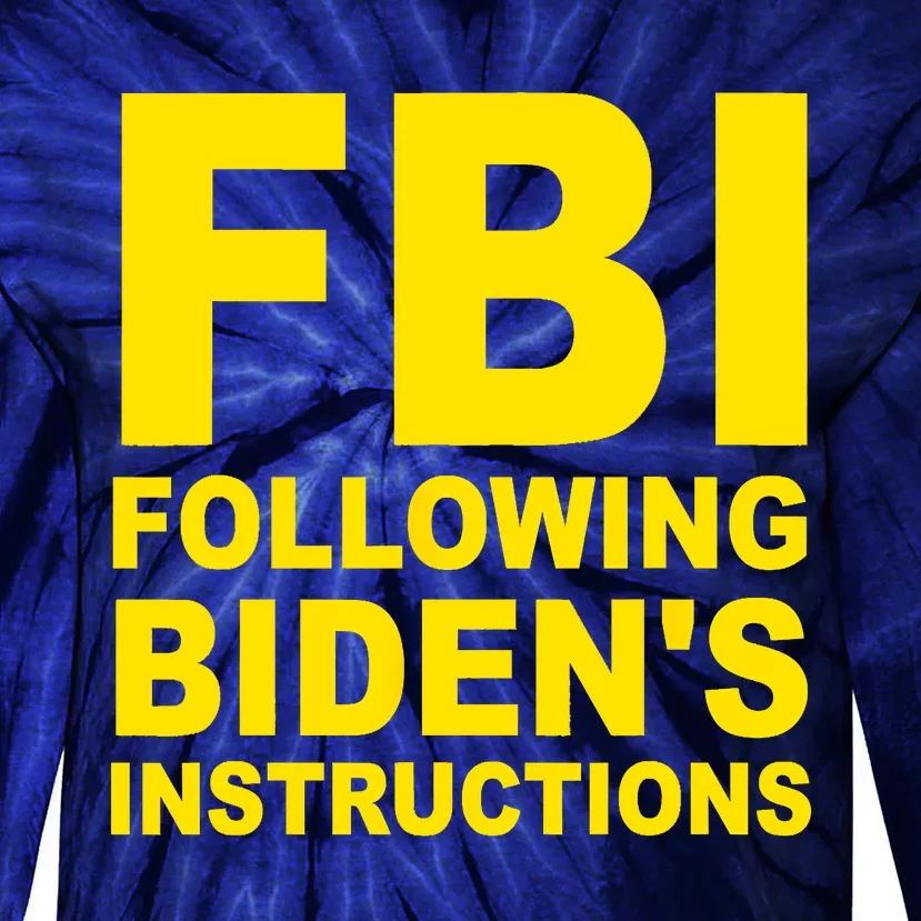 FBI Following Bidens Instructions Apparel Tie-Dye Long Sleeve Shirt