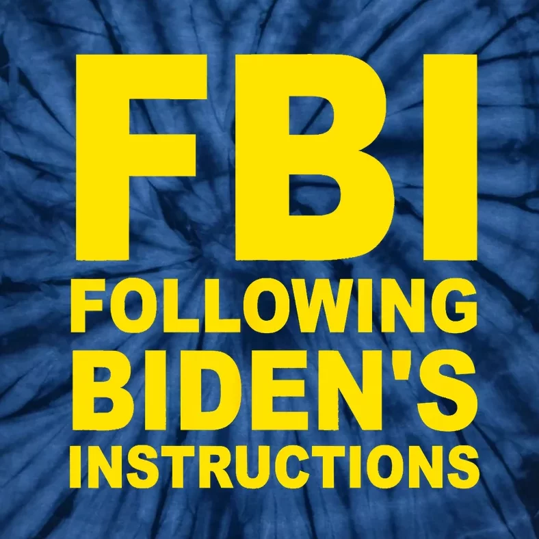 FBI Following Bidens Instructions Apparel Tie-Dye T-Shirt