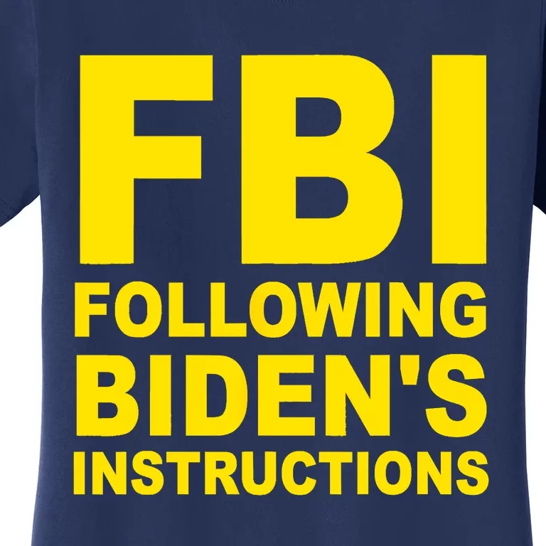 FBI Following Bidens Instructions Apparel Women's T-Shirt